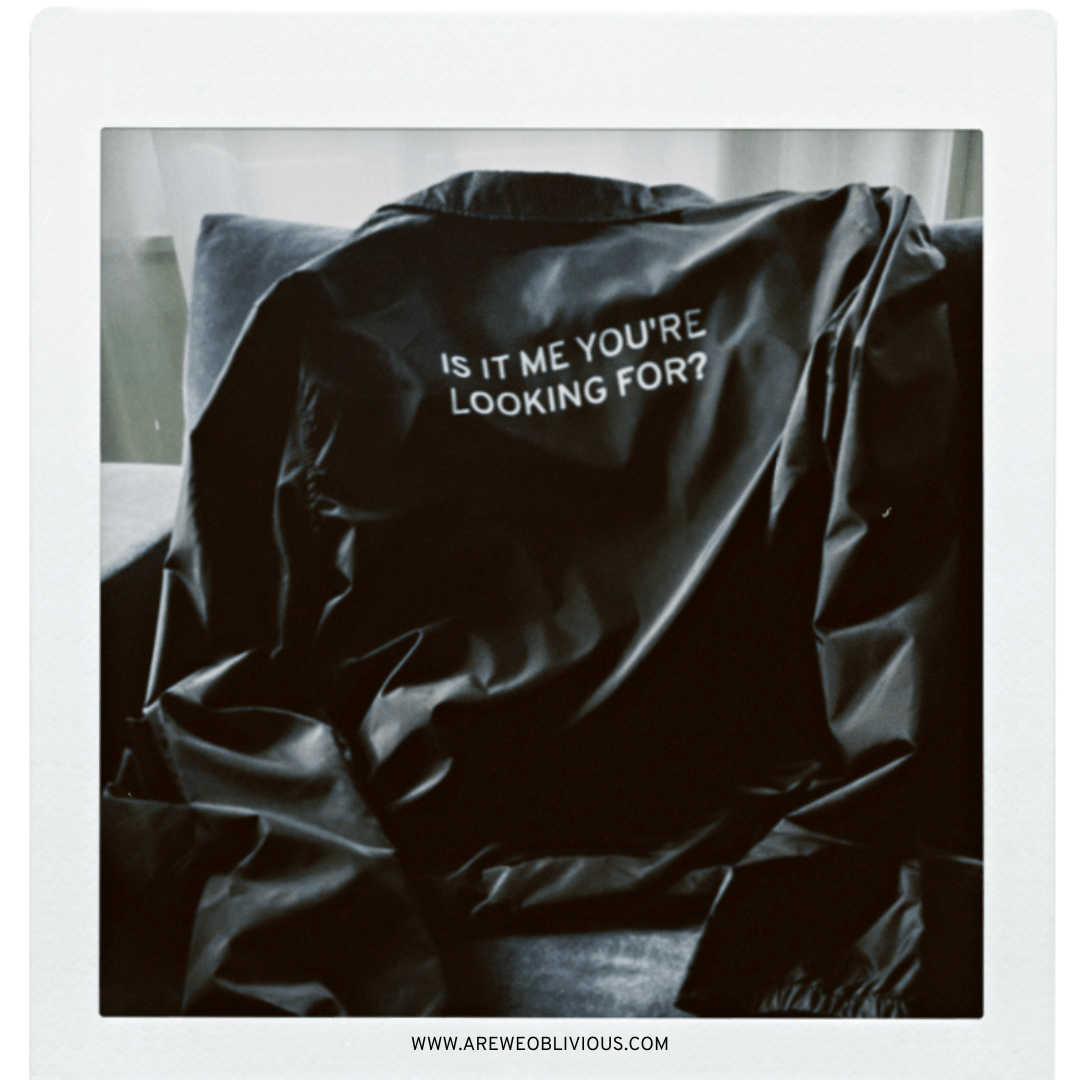 Pre-Order: IS IT ME YOU'RE LOOKING FOR? Everyday Jacket - OBLIVIOUS?